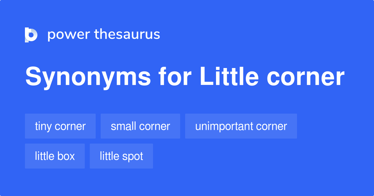 Little Corner synonyms 34 Words and Phrases for Little Corner