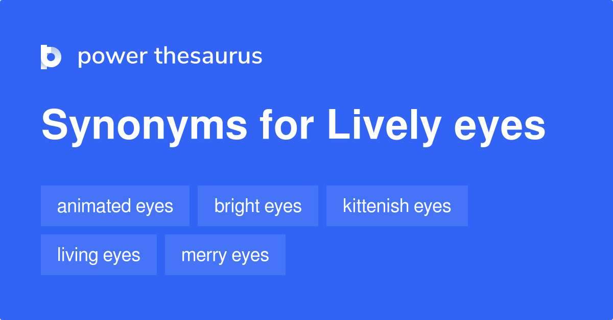 Lively Eyes synonyms 41 Words and Phrases for Lively Eyes