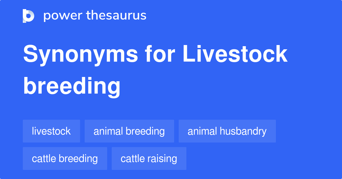 Livestock Breeding synonyms 57 Words and Phrases for Livestock Breeding