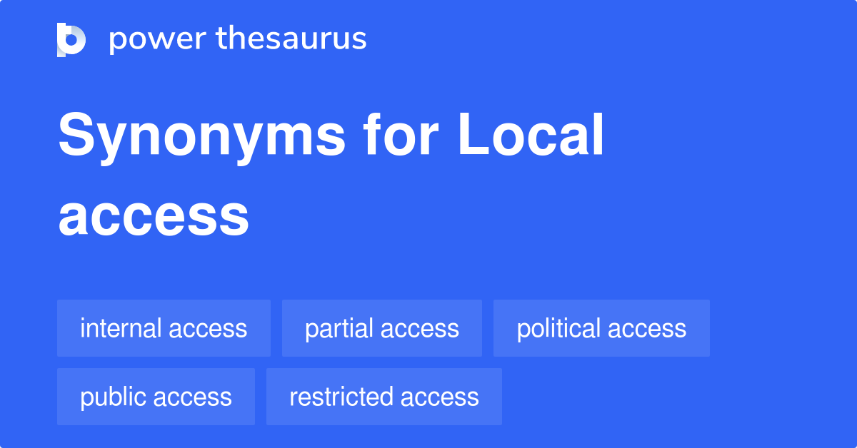 Local Access synonyms 39 Words and Phrases for Local Access