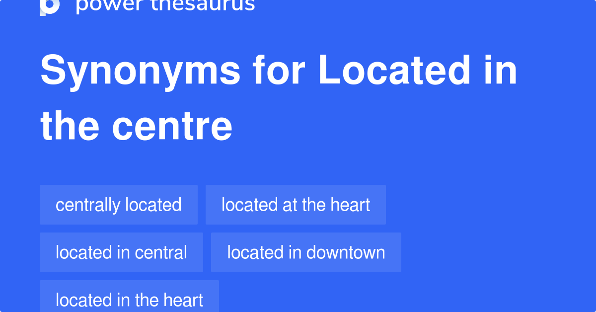 Located In The Centre synonyms 66 Words and Phrases for Located In