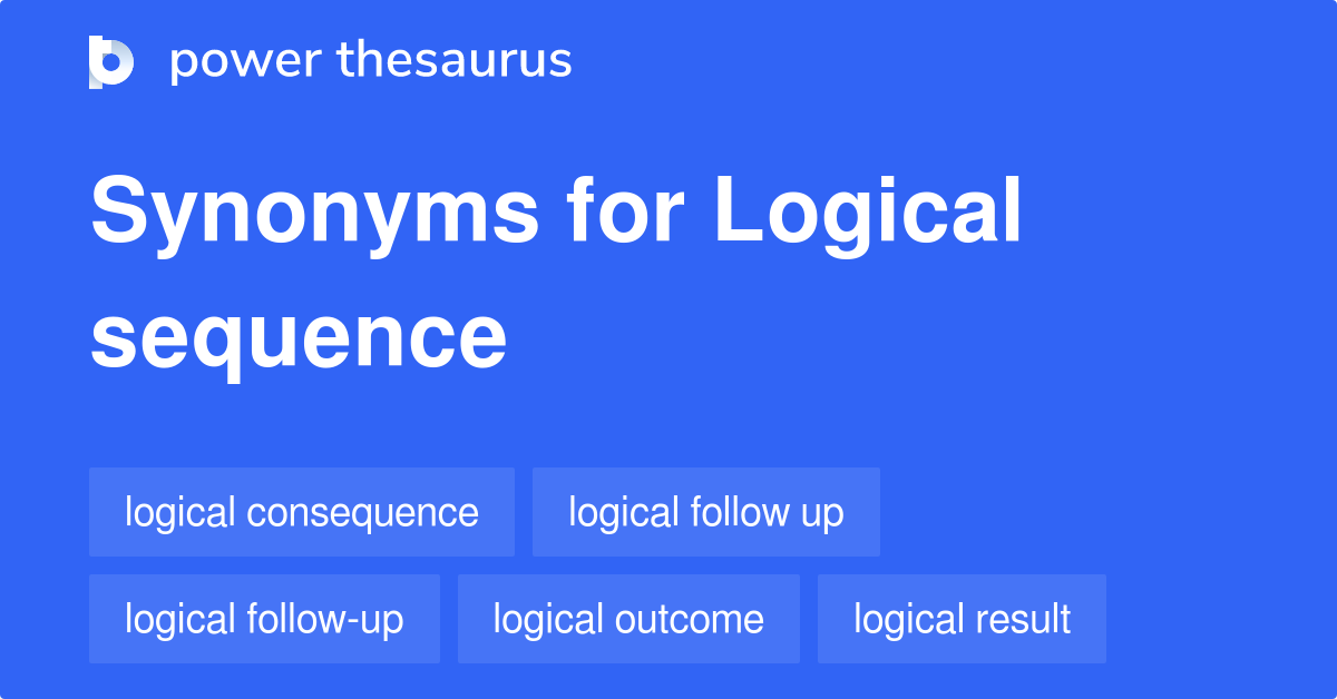 Logical Sequence synonyms 164 Words and Phrases for Logical Sequence
