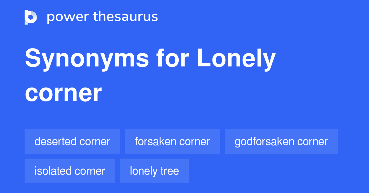 Lonely Corner synonyms 12 Words and Phrases for Lonely Corner