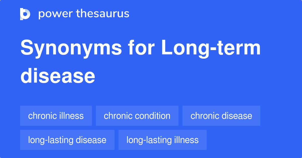 Longterm Disease synonyms 59 Words and Phrases for Longterm Disease