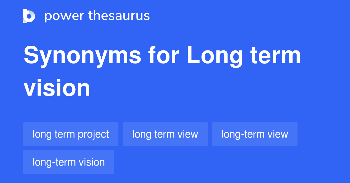 Long Term Vision synonyms 34 Words and Phrases for Long Term Vision