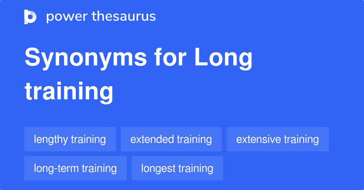 Long Training synonyms 18 Words and Phrases for Long Training