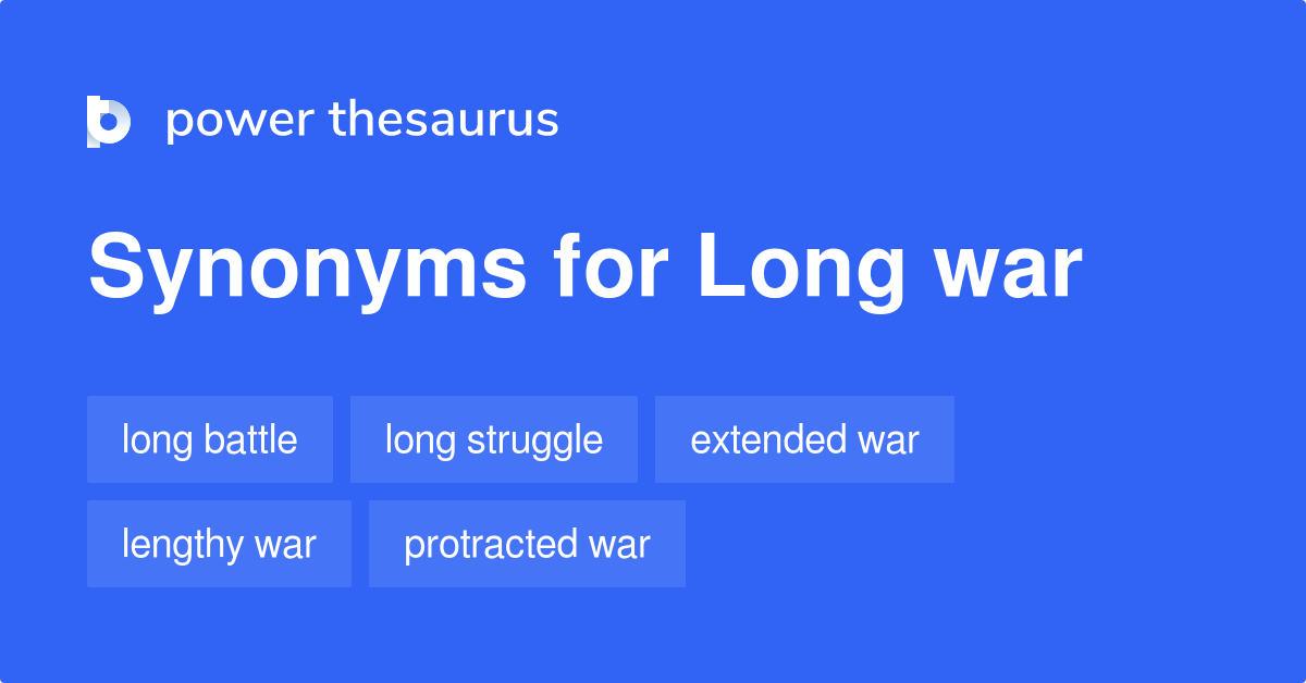 Long War synonyms 38 Words and Phrases for Long War