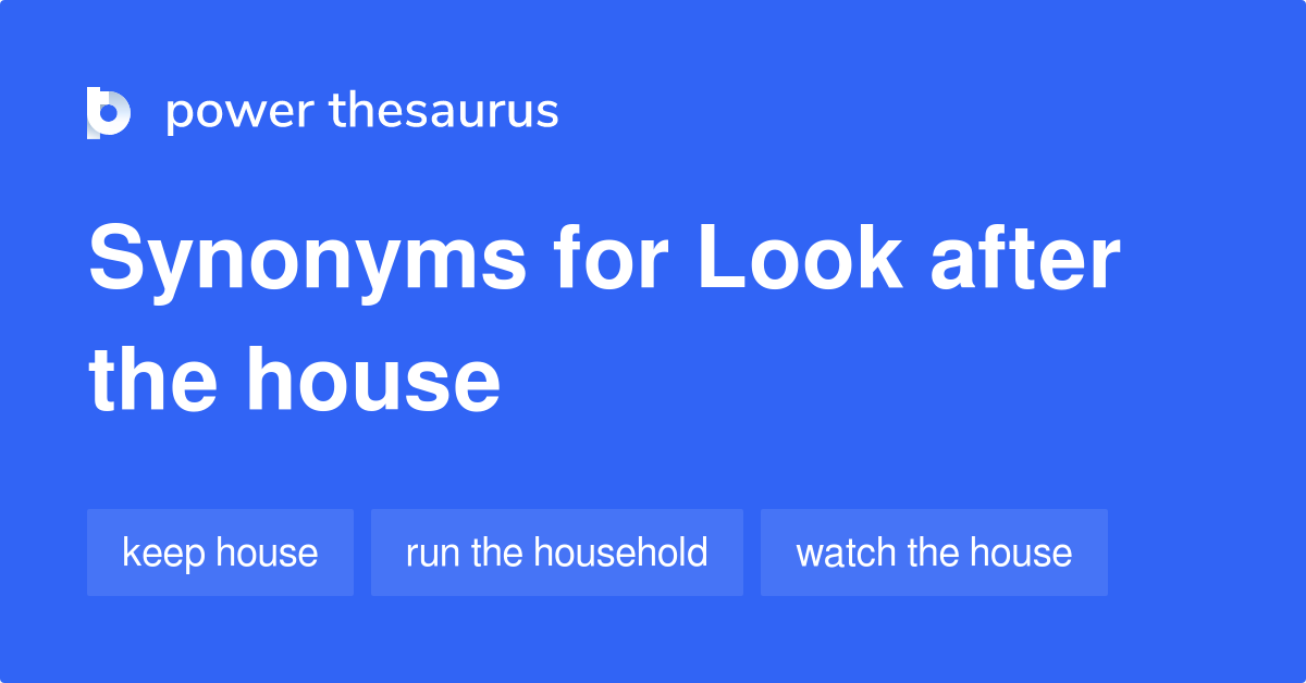 Look After The House synonyms 27 Words and Phrases for Look After The