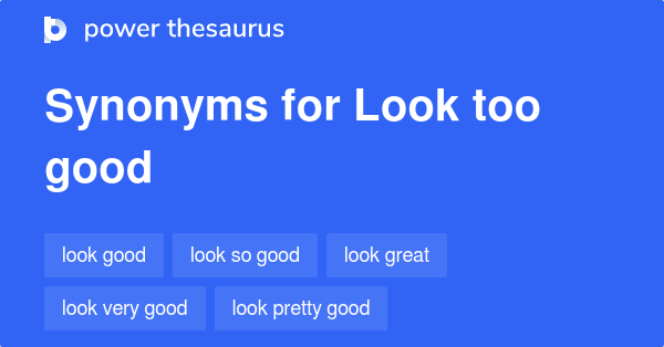 look-too-good-synonyms-103-similar-phrases