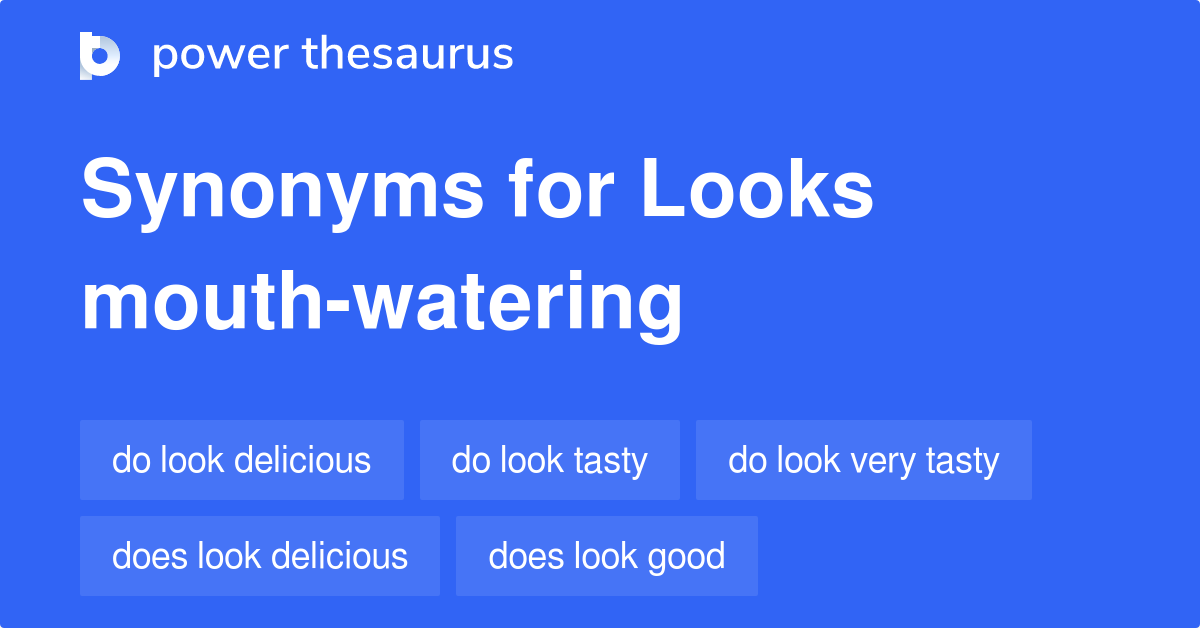 Looks Mouthwatering synonyms 54 Words and Phrases for Looks Mouth