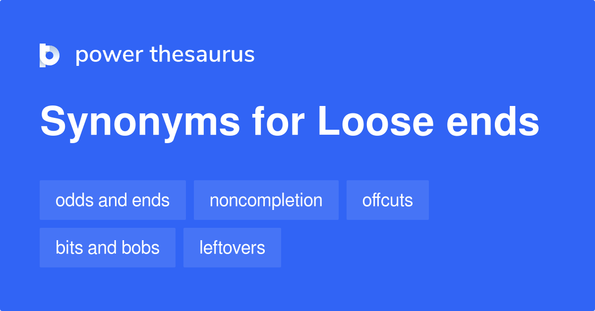 Loose Ends synonyms 382 Words and Phrases for Loose Ends