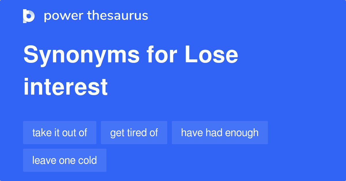 Lose Interest synonyms - 251 Words and Phrases for Lose Interest