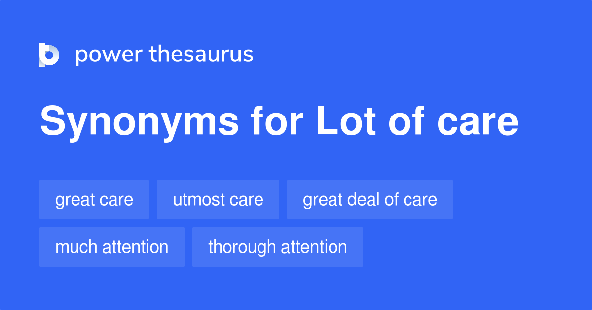 Lot Of Care synonyms 50 Words and Phrases for Lot Of Care
