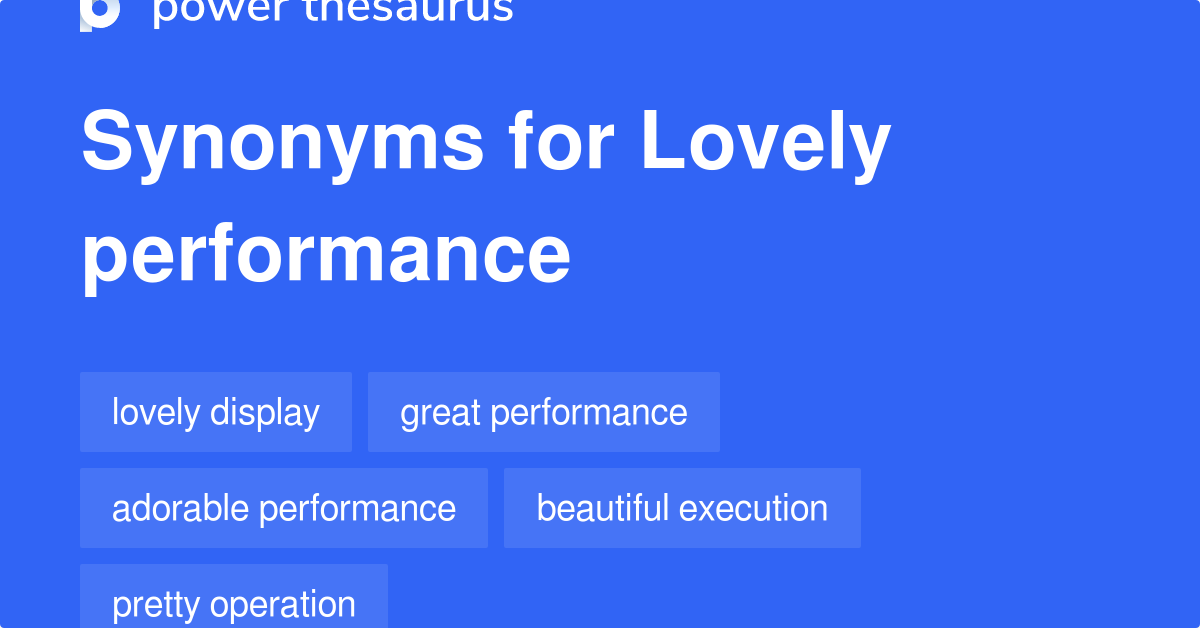 Lovely Performance synonyms 14 Words and Phrases for Lovely Performance