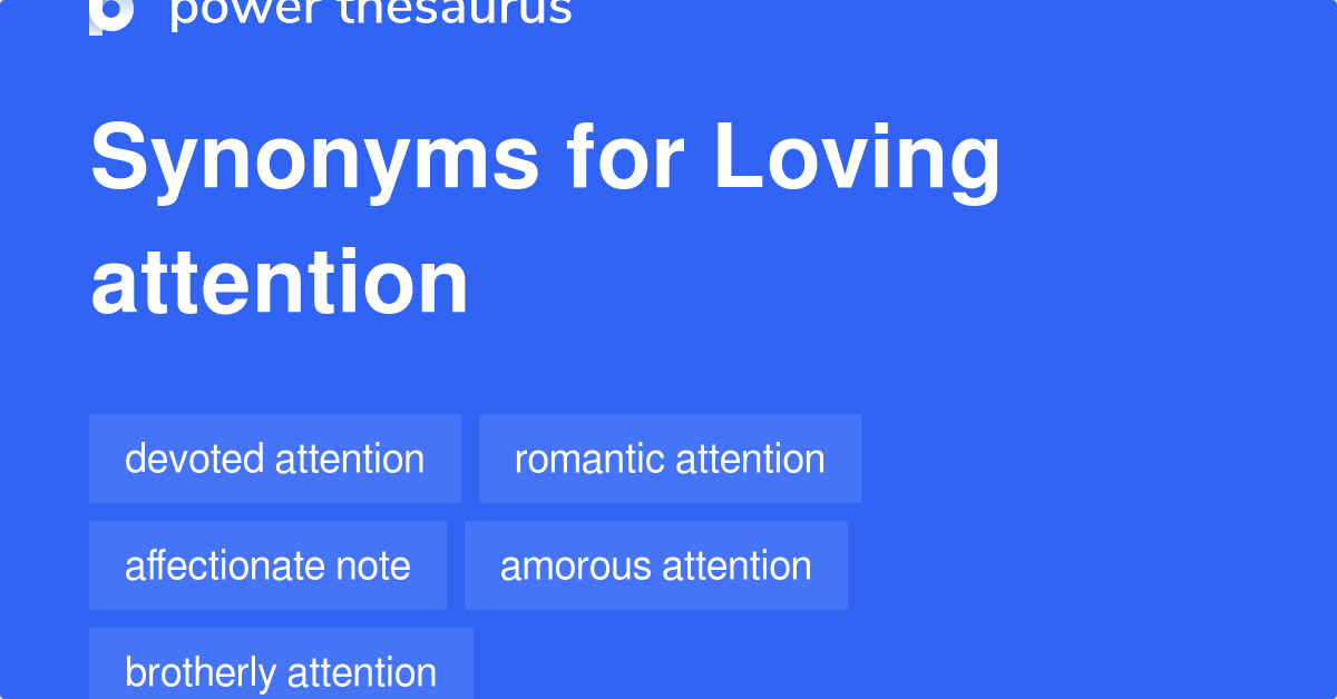 Loving Attention synonyms 24 Words and Phrases for Loving Attention