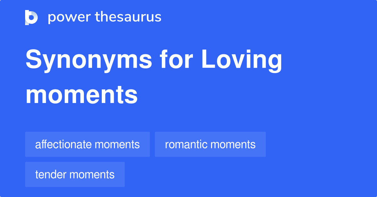 Loving Moments synonyms 45 Words and Phrases for Loving Moments