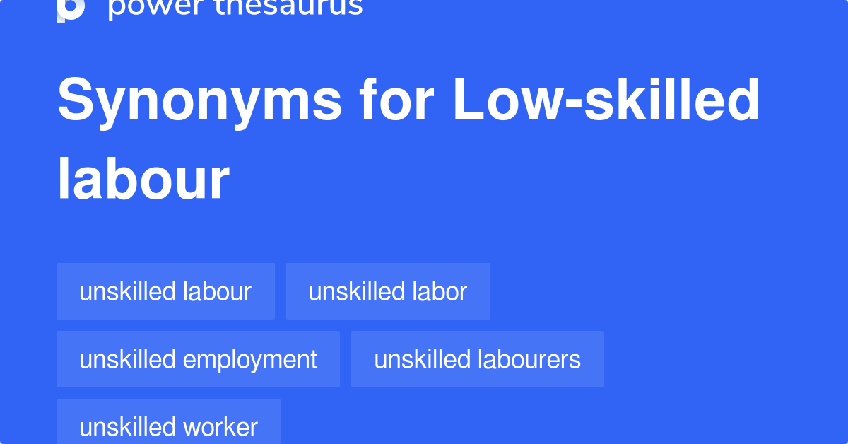 Lowskilled Labour synonyms 57 Words and Phrases for Lowskilled Labour