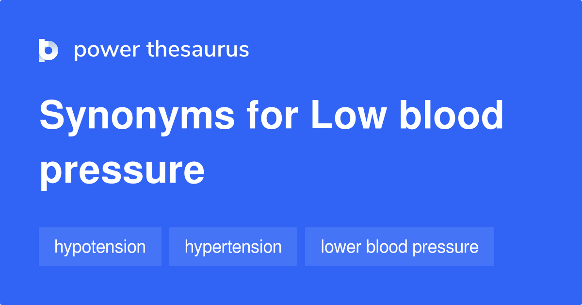 Low Blood Pressure synonyms 181 Words and Phrases for Low Blood Pressure