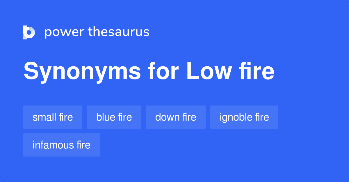 Low Fire synonyms 28 Words and Phrases for Low Fire