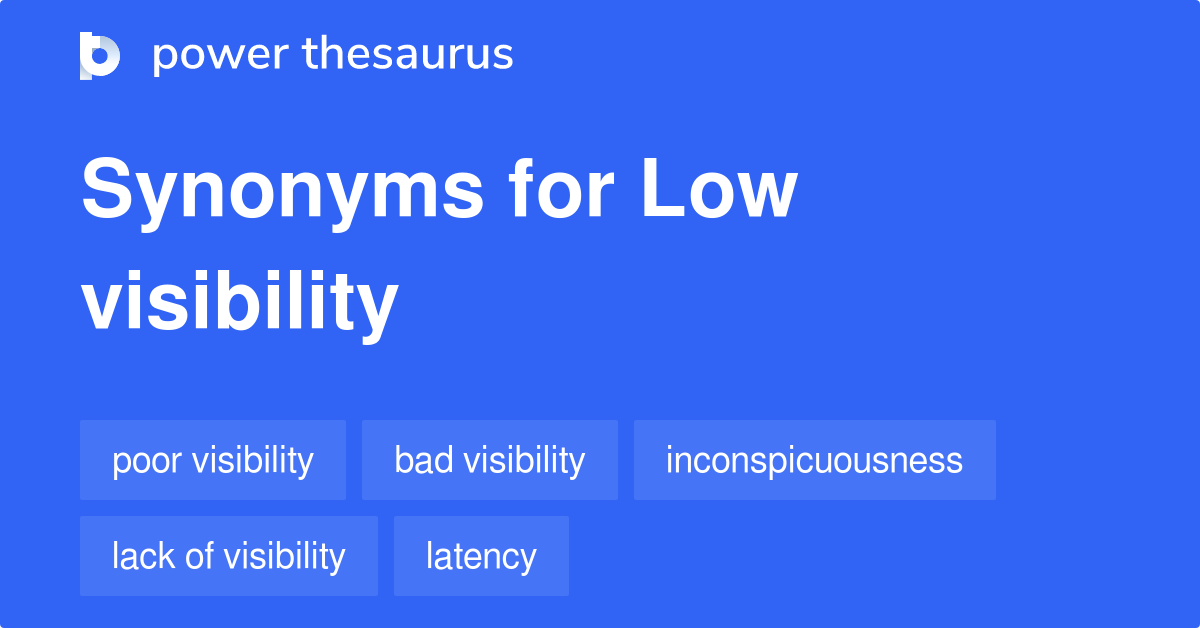 Low Visibility synonyms 117 Words and Phrases for Low Visibility