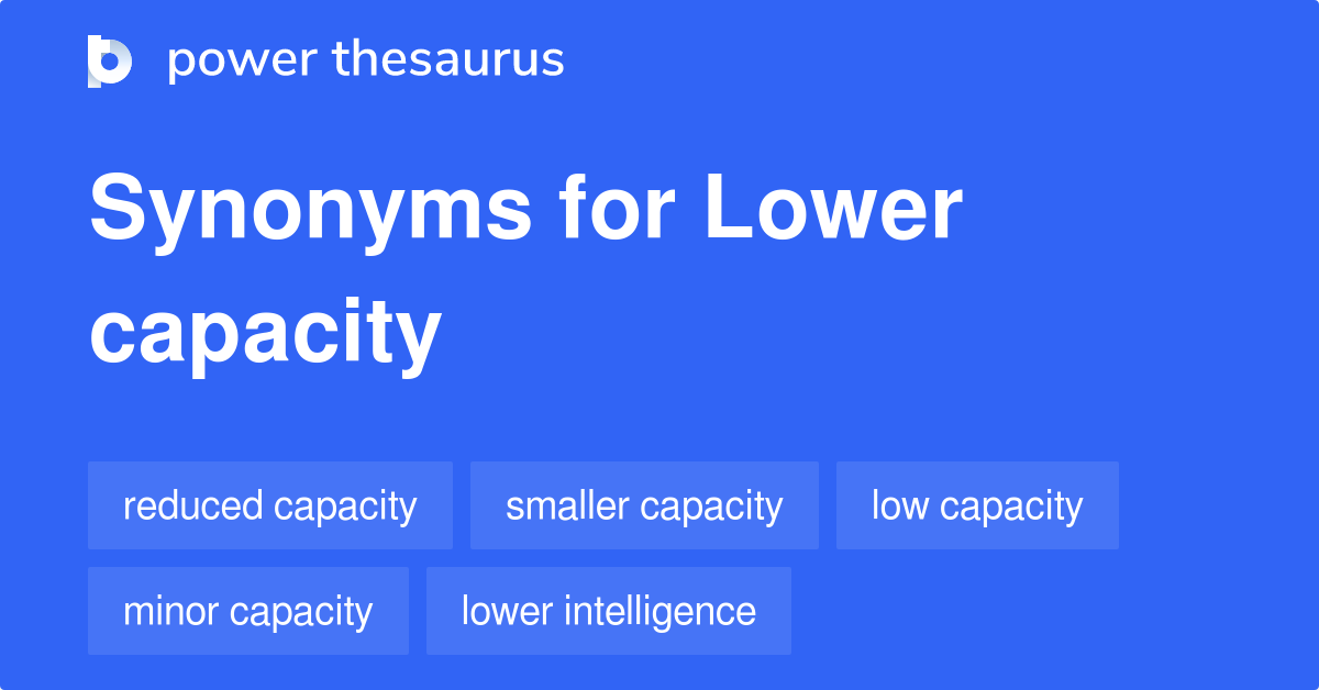 Lower Capacity synonyms 77 Words and Phrases for Lower Capacity