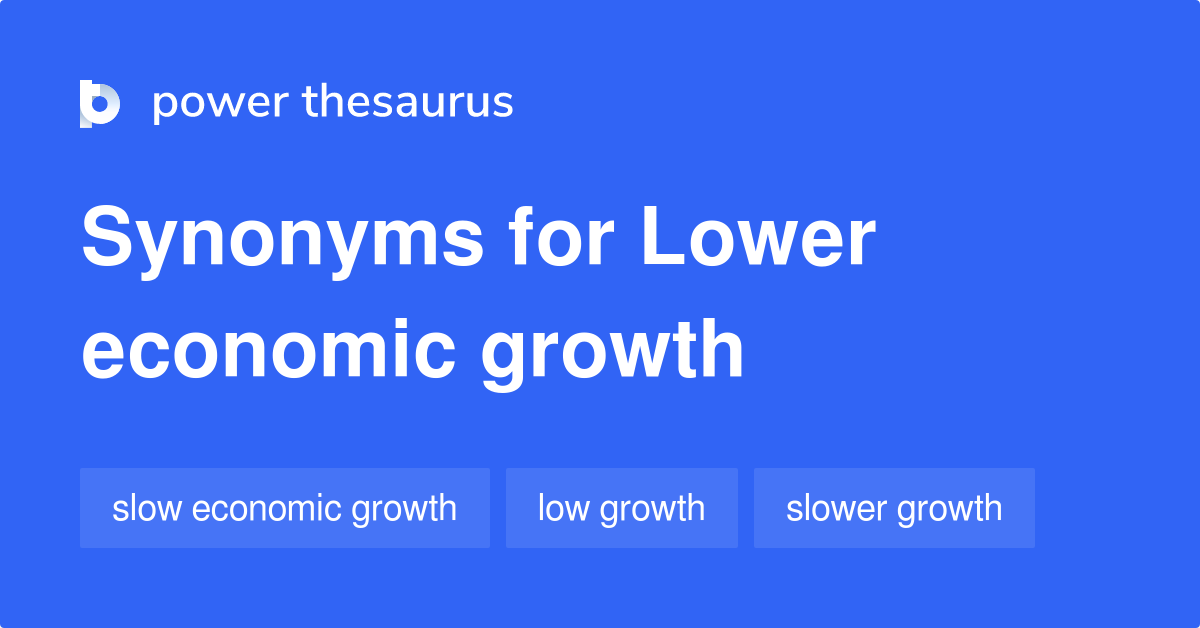 Lower Economic Growth Synonyms 30 Words And Phrases For Lower Economic Growth
