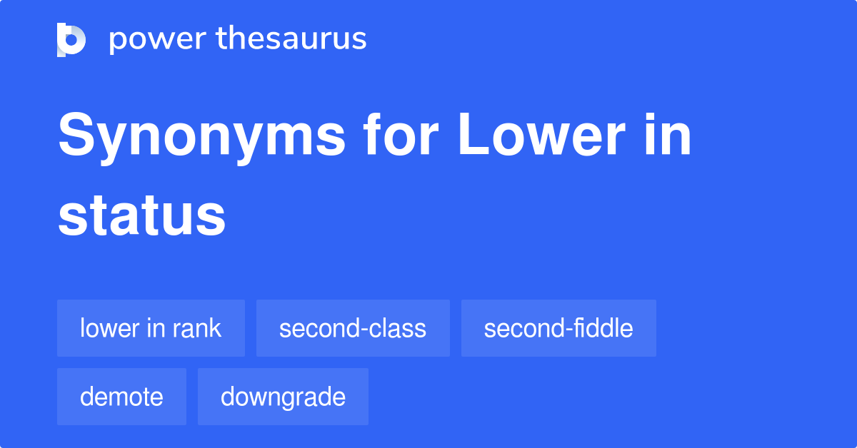 Lower In Status synonyms 75 Words and Phrases for Lower In Status