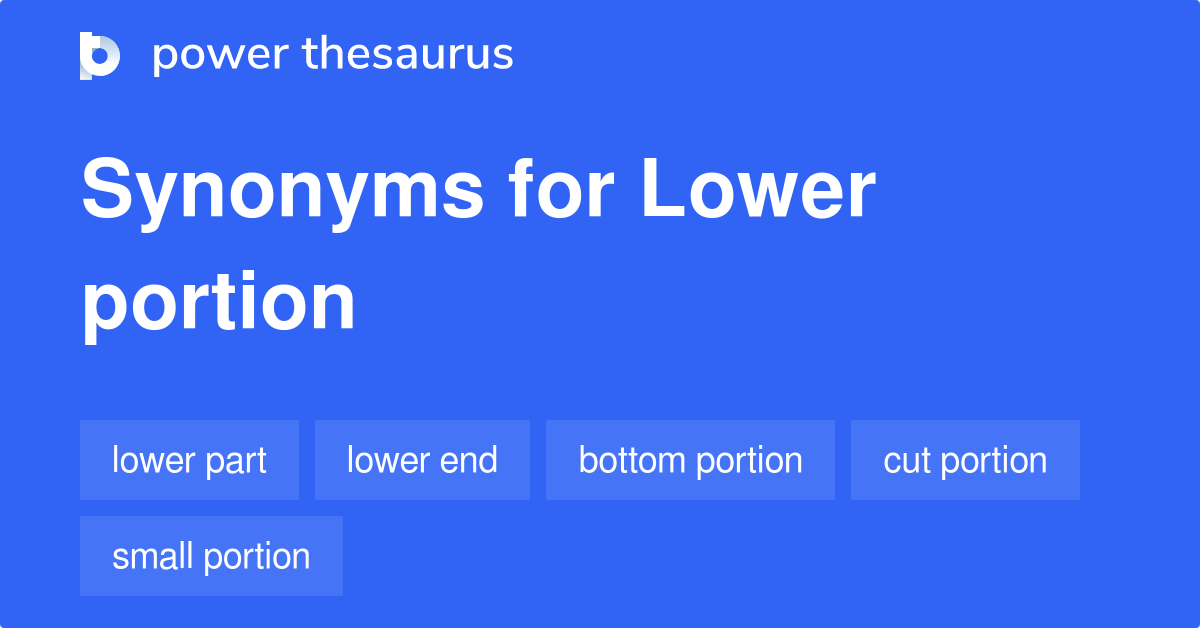 Lower Portion synonyms 212 Words and Phrases for Lower Portion