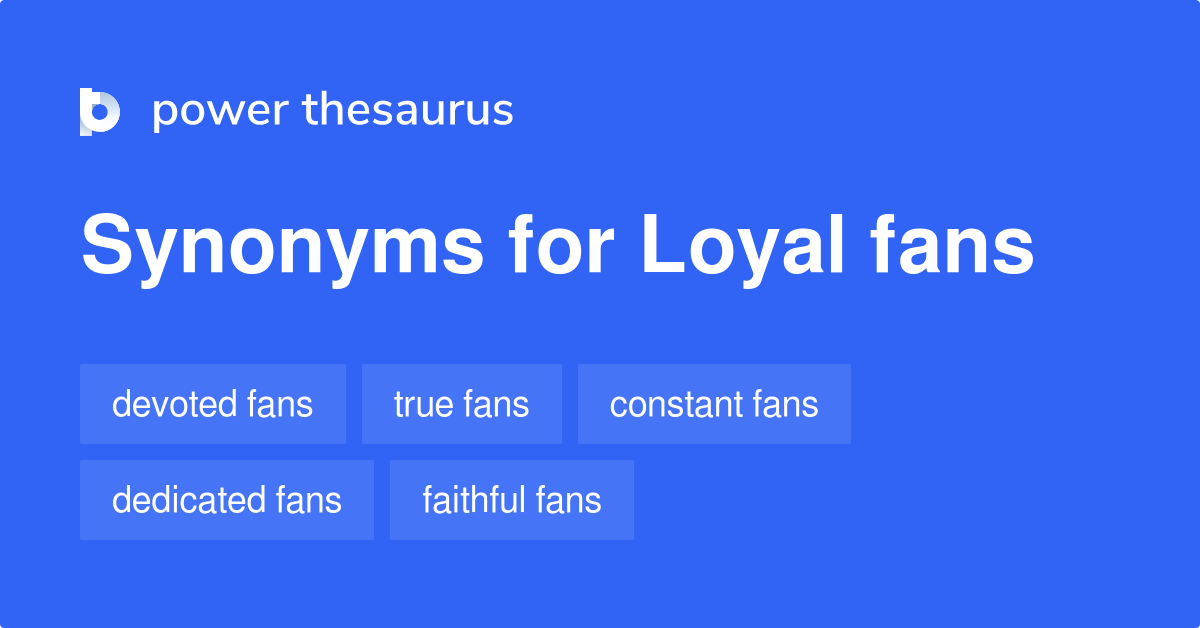 Loyal Fans synonyms 125 Words and Phrases for Loyal Fans
