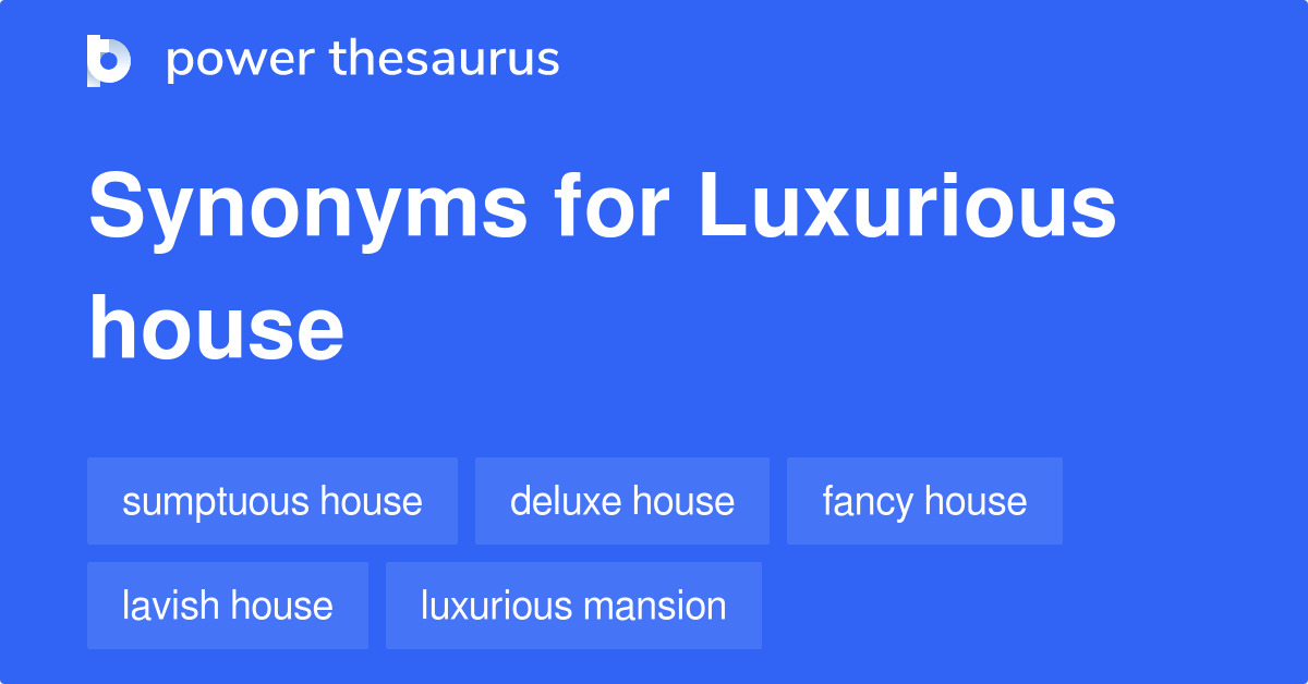 Luxurious House synonyms 16 Words and Phrases for Luxurious House