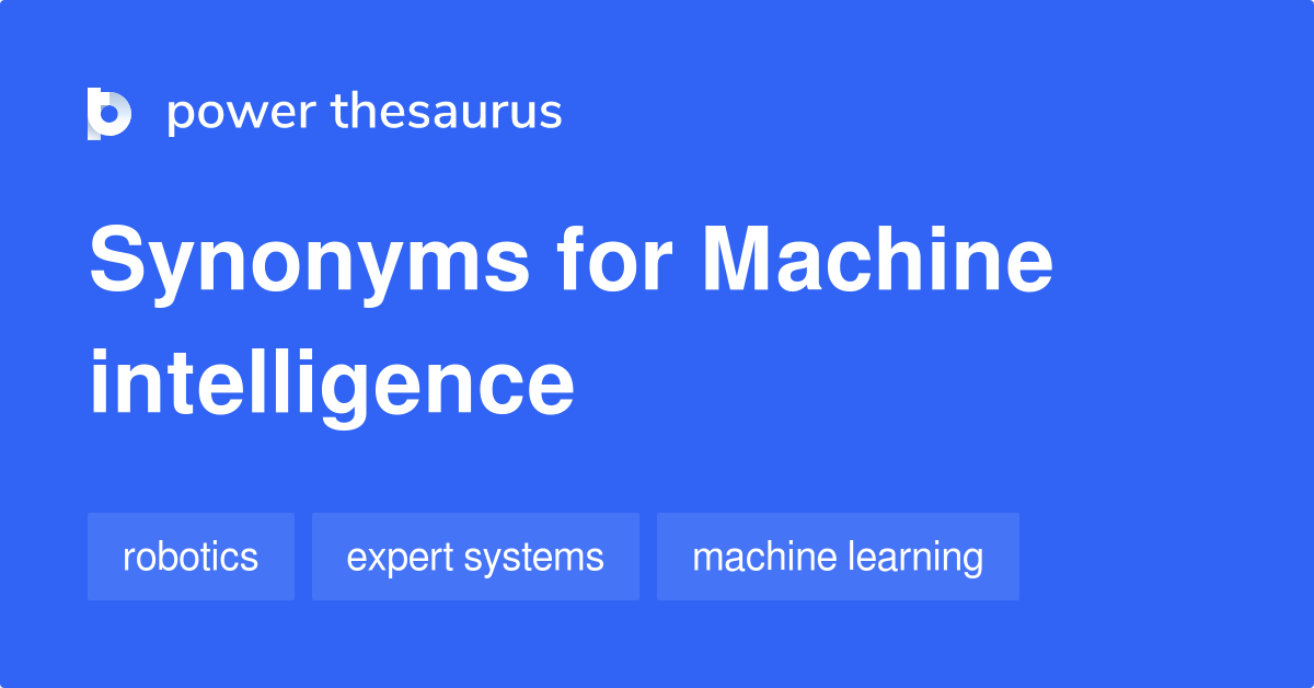 Machine Intelligence synonyms 155 Words and Phrases for Machine