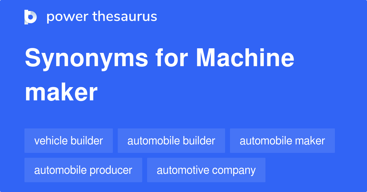 Machine Maker synonyms 42 Words and Phrases for Machine Maker