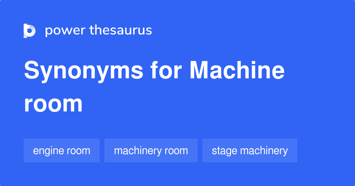 Machine Room synonyms 38 Words and Phrases for Machine Room