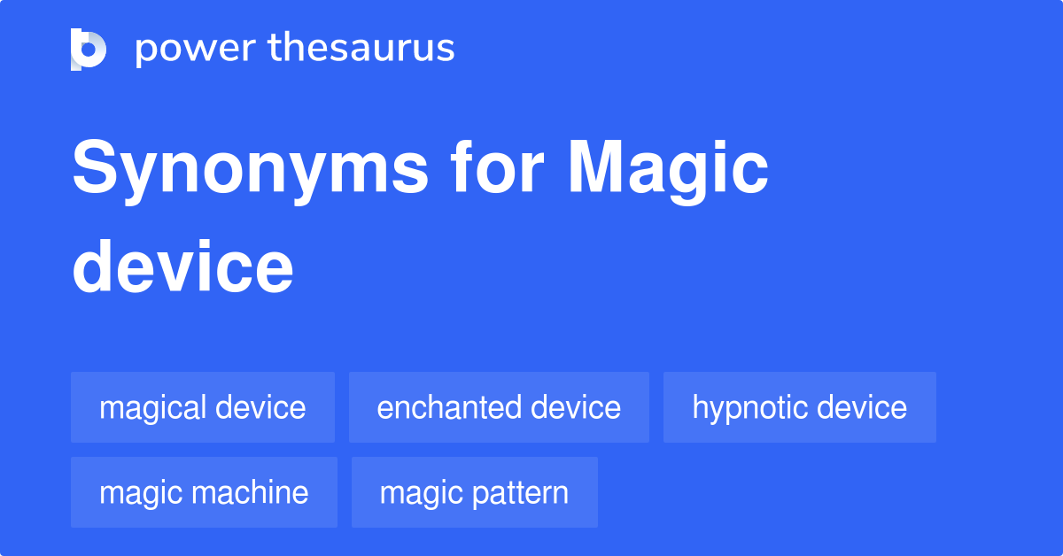 Magic Device synonyms 45 Words and Phrases for Magic Device