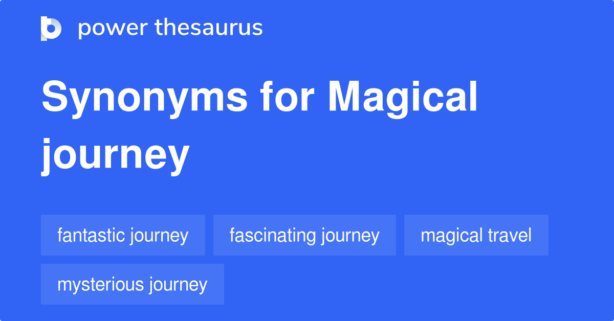 Magical Journey synonyms 69 Words and Phrases for Magical Journey