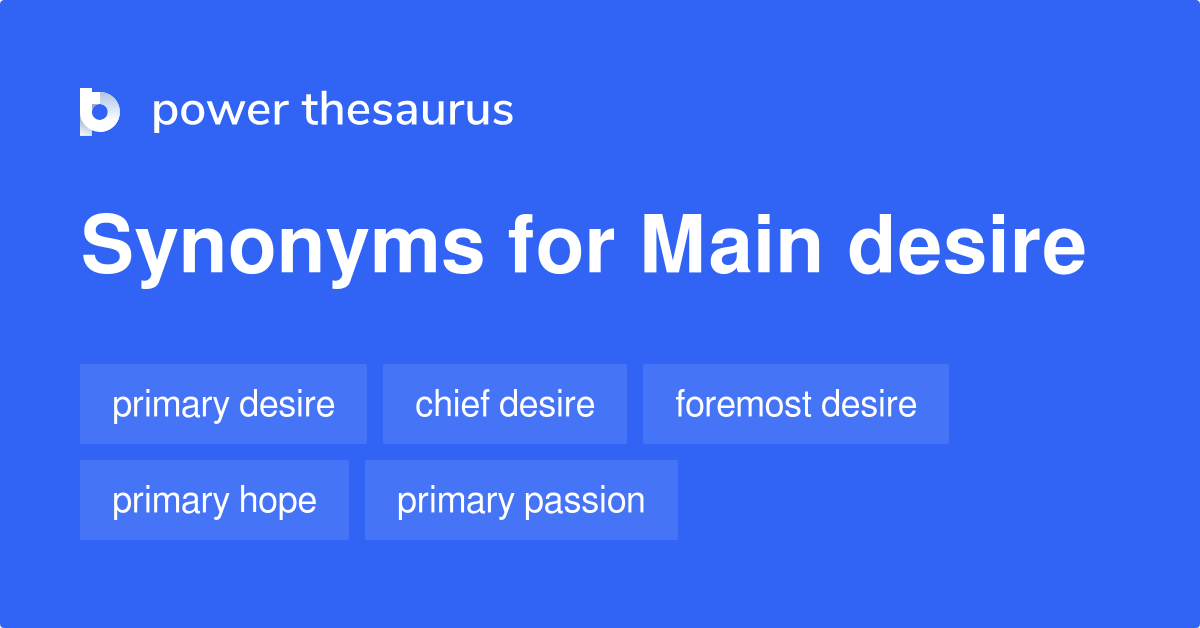 Main Desire synonyms 41 Words and Phrases for Main Desire
