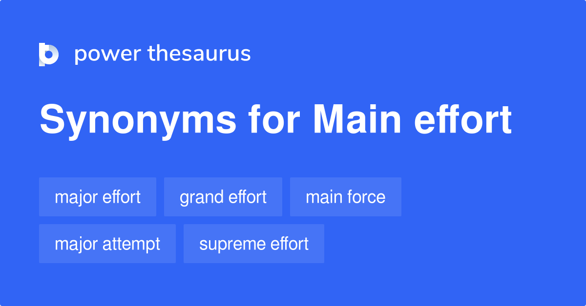 Main Effort synonyms 17 Words and Phrases for Main Effort