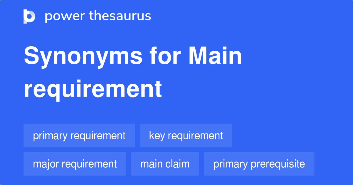 Main Requirement synonyms 50 Words and Phrases for Main Requirement