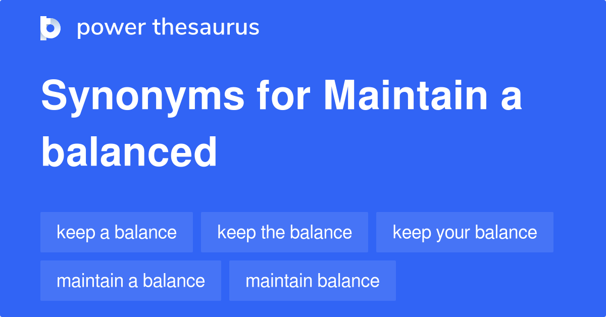Maintain A Balanced synonyms 19 Words and Phrases for Maintain A Balanced