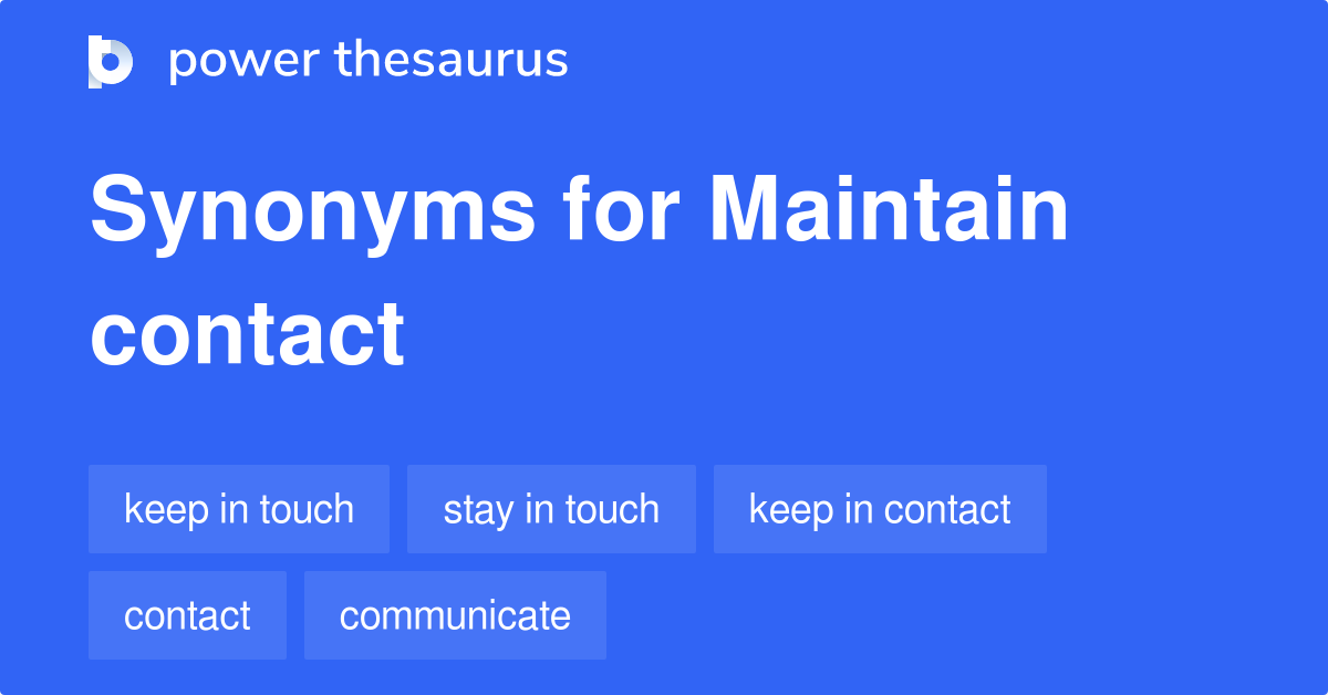 MAINTAIN CONTACT Synonyms: 199 Similar Words & Phrases