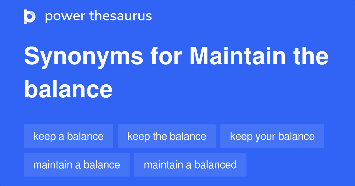 Maintain The Balance synonyms 110 Words and Phrases for Maintain The