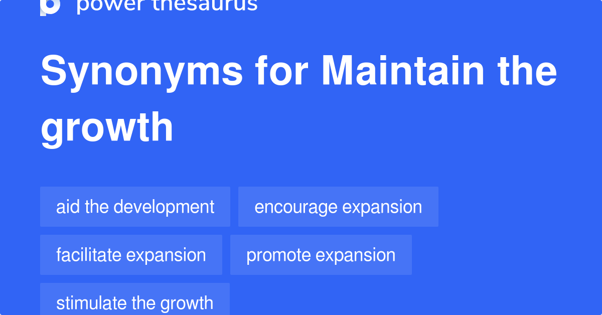 Maintain The Growth synonyms 38 Words and Phrases for Maintain The Growth