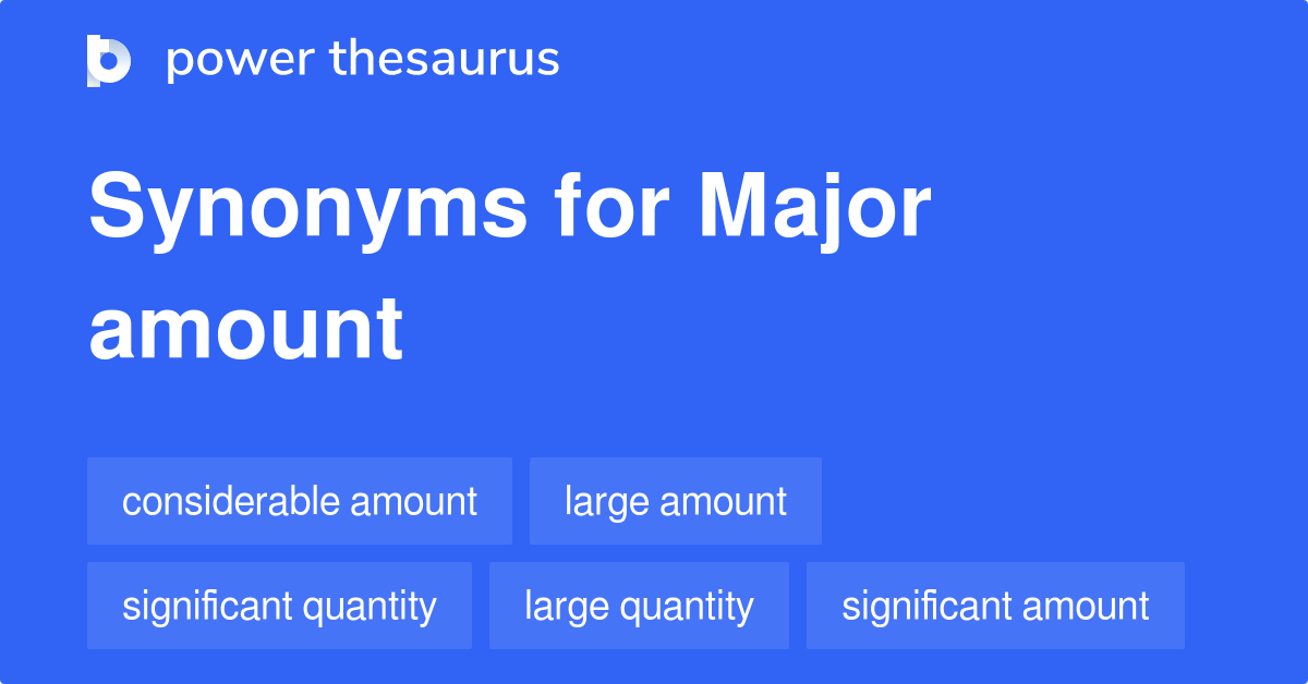 Major Amount synonyms 692 Words and Phrases for Major Amount