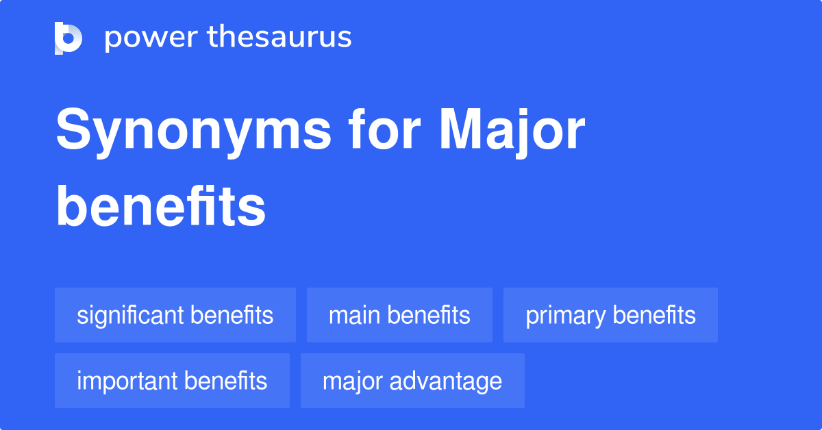 Major Benefits synonyms 128 Words and Phrases for Major Benefits