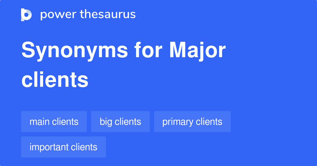Major Clients synonyms 62 Words and Phrases for Major Clients