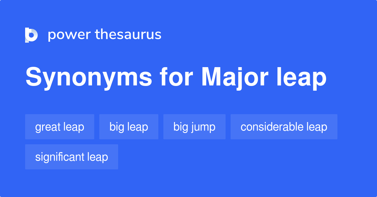 Major Leap synonyms 32 Words and Phrases for Major Leap