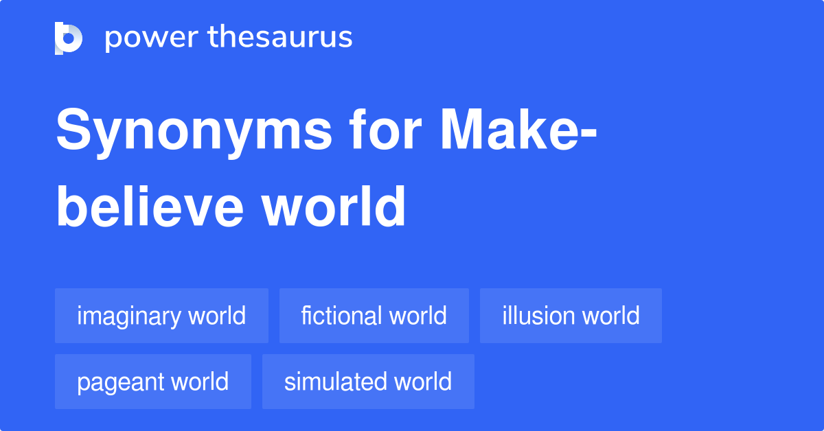 Makebelieve World synonyms 108 Words and Phrases for Makebelieve World
