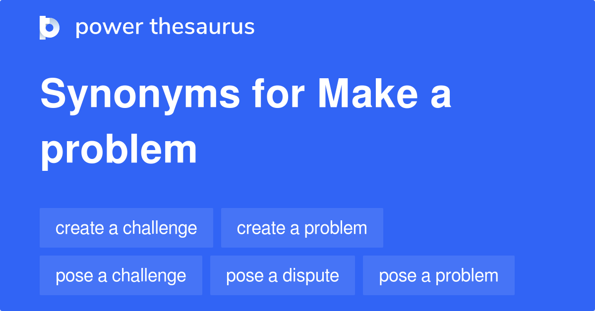 Make A Problem synonyms 76 Words and Phrases for Make A Problem
