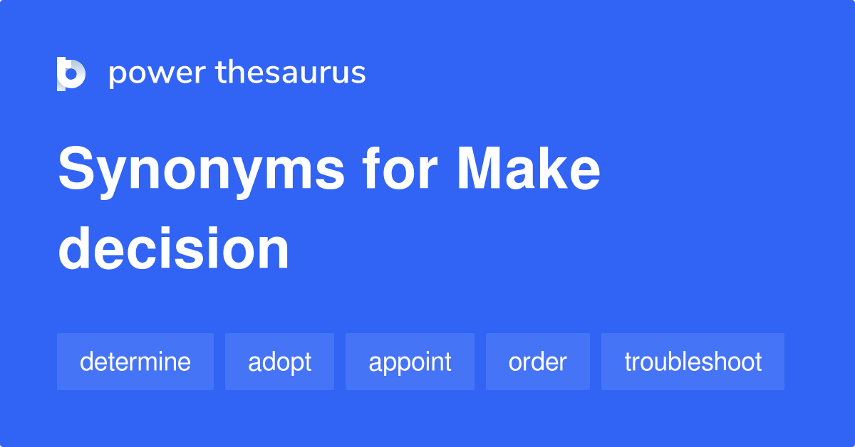 Make Decision synonyms 418 Words and Phrases for Make Decision