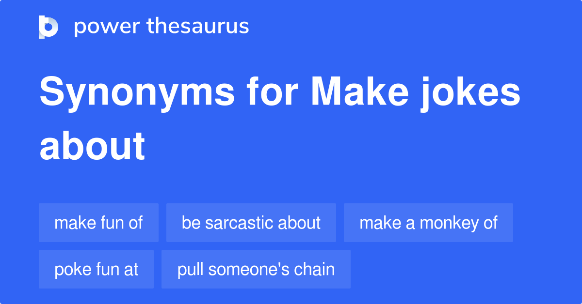 Make Jokes About synonyms 246 Words and Phrases for Make Jokes About
